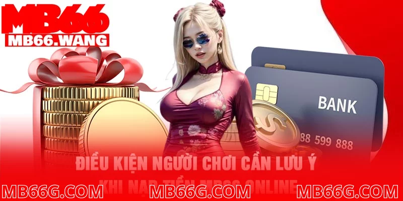 Điều kiện người chơi cần lưu ý khi nạp tiền MB66 online