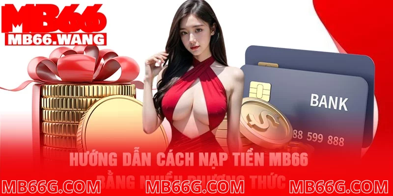 Hướng dẫn cách nạp tiền MB66 bằng nhiều phương thức