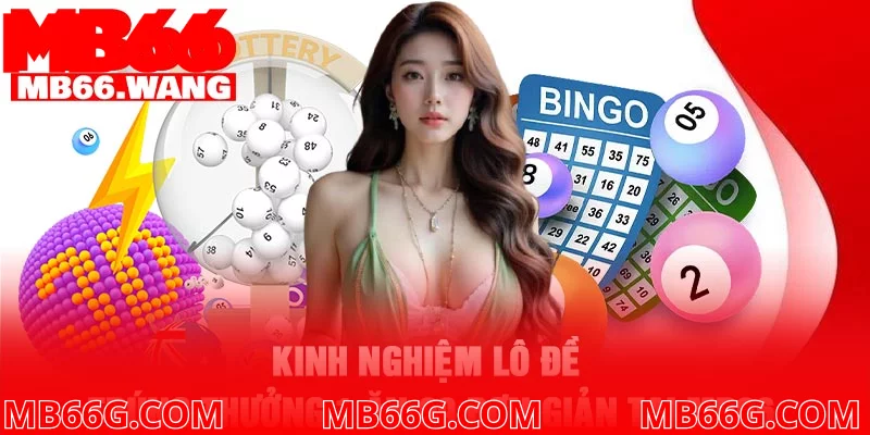 Kinh nghiệm lô đề trúng thưởng 1 ăn 99 đơn giản tại MB66