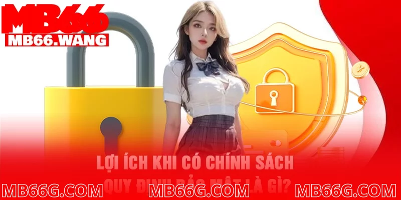 Lợi ích khi có chính sách quy định bảo mật là gì?