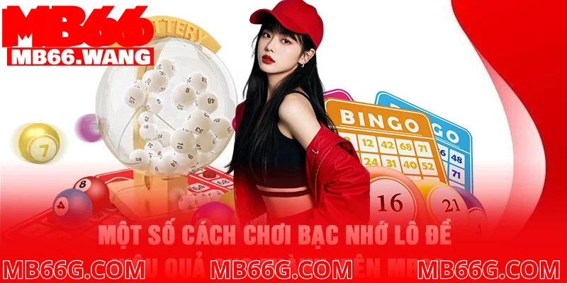 Một số cách chơi bạc nhớ lô đề hiệu quả cho thành viên MB66
