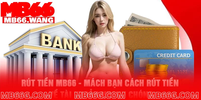Rút tiền Mb66 - Mách bạn cách rút tiền về tài khoản nhanh chóng